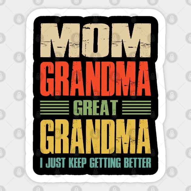 Mom Grandma Great Grandma I Just Keep Getting Better Sticker by eyelashget